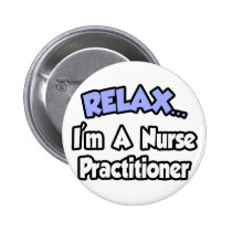 Relax...I'm A Nurse Practitioner buttons