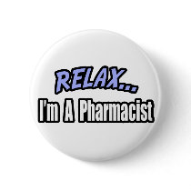 Relax, I'm a Pharmacist buttons