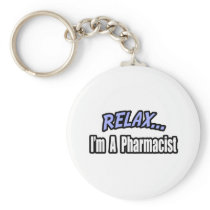 Relax, I'm a Pharmacist Keychains