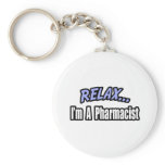 Relax, I'm a Pharmacist Keychains
