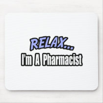 Relax, I'm a Pharmacist mousepads