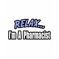 Relax, I'm a Pharmacist t-shirts