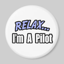 Relax, I'm A Pilot Fridge Magnet