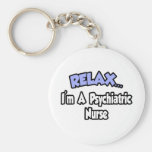 Relax...I'm A Psychiatric Nurse Keychain