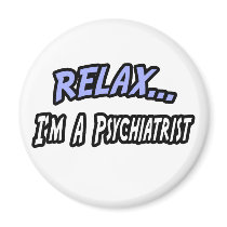 Relax, I'm a Psychiatrist Magnet