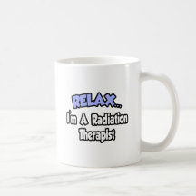 Relax...I'm A Radiation Therapist Mug