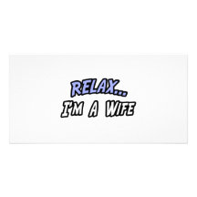 Relax, I'm a Wife Photo Card