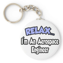 Relax...I'm An Aerospace Engineer keychains