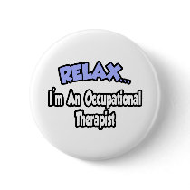 Relax...I'm An Occupational Therapist buttons
