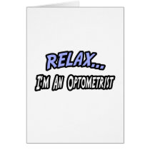 Relax, I'm an Optometrist cards by Optometrist_Shirts Relax, I'm an Optometrist cards
