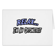 Relax, I'm an Optometrist cards by Optometrist_Shirts Relax, I'm an Optometrist cards