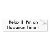 Relax !!  I'm on       Hawaiian Time ! bumper stickers