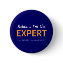 Relax... I'm the EXPERT buttons by Netmogul Relax... I'm the EXPERT buttons