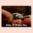Relax it's Mothers Day Card
