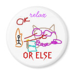 relax , OR ELSE magnets
