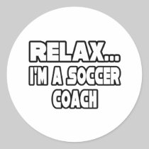 Relax...Soccer Coach Round Stickers