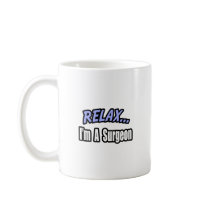 Relax...Surgeon mugs by SurgeonShirts Relax...Surgeon mugs