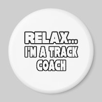 Relax...Track Coach Fridge Magnets