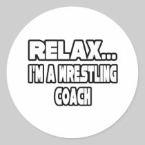 Relax...Wrestling Coach Round Stickers