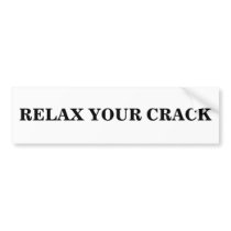 RELAX YOUR CRACK BUMPER STICKER