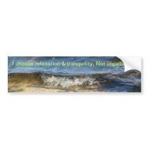 relaxation tranquility impatience Bumper Sticker