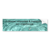Relaxation tranquility impatience Bumper Sticker