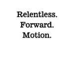 Relentless. Forward. Motion. T Shirts