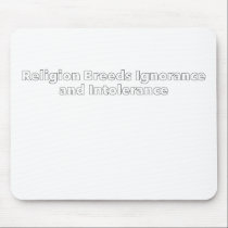 Religion Breeds Ignorance and Intolerance mousepads