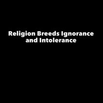 Religion Breeds Ignorance and Intolerance t-shirts