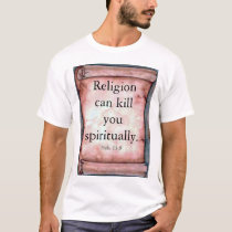Religion can kill you spiritually. t-shirts by reasontolive Religion can kill you spiritually. t-shirts