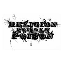Religion Equals Poison posters by DesignAtheist Religion Equals Poison posters