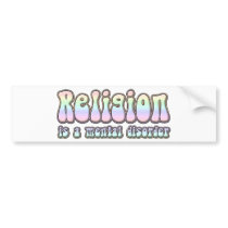 Religion is a Mental Disorder bumper stickers