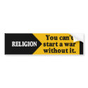 Religion - you can't start a war without it. bumper stickers by WanderingWomyn Religion - you can't start a war without it. bumper stickers