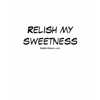 Relish My Sweetness shirt