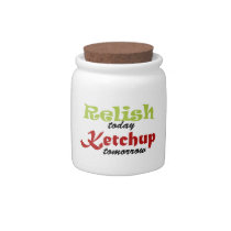 Relish today- ketchup tomorrow candy jars