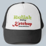 Relish today... Ketchup tomorrow Hats