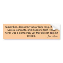 Remember, democracy never lasts long. It soon w... Bumper Stickers
