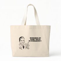 REMEMBER MY NAME - YOULL BE SCREAMING IT LATER T-s bags by humortees REMEMBER MY NAME - YOULL BE SCREAMING IT LATER T-s bags