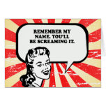 REMEMBER MY NAME - YOULL BE SCREAMING IT LATER T-s Greeting Card
