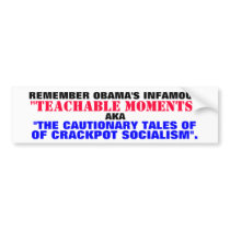 REMEMBER OBAMA'S "TEACHABLE MOMENTS"... BUMPER STICKERS