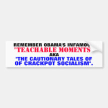 REMEMBER OBAMA'S "TEACHABLE MOMENTS"... BUMPER STICKERS