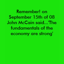 Remember! on September 15th of 08 John McCain s...