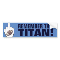 REMEMBER THIS TITAN! bumper stickers