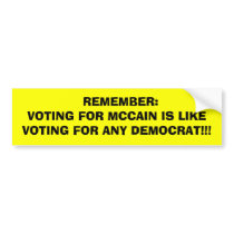 REMEMBER:VOTING FOR MCCAIN IS LIKE VOTING FOR... bumper stickers