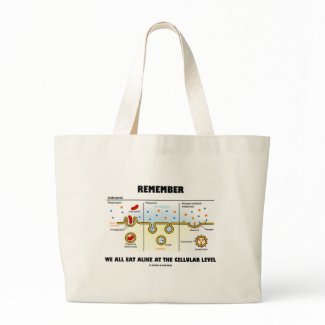 Remember We All Eat Alike At The Cellular Level bag