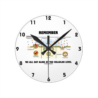 Remember We All Eat Alike At The Cellular Level Wall Clock