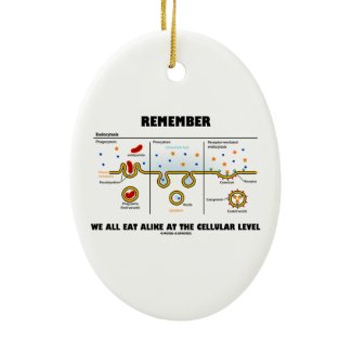 Remember We All Eat Alike At The Cellular Level Ornament