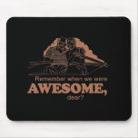 REMEMBER WHEN WE WHERE AWESOME T-shirt Mouse Pads