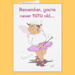 Remember, you're never TUTU old... cards