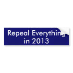 Repeal Everything in 2013 Bumper Sticker